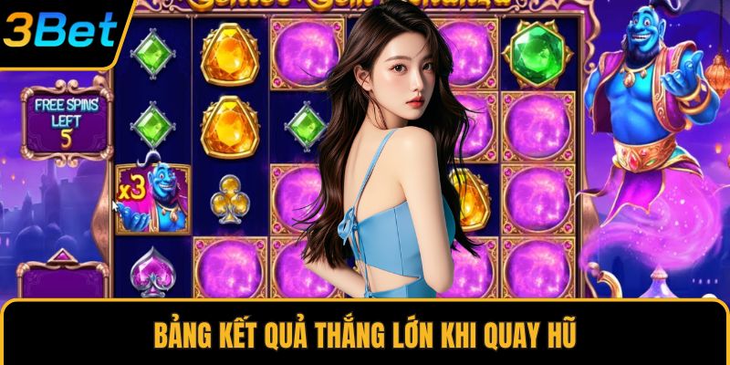 Bảng kết quả thắng lớn khi quay hũ