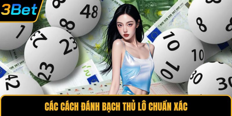 Các cách đánh bạch thủ lô chuẩn xác