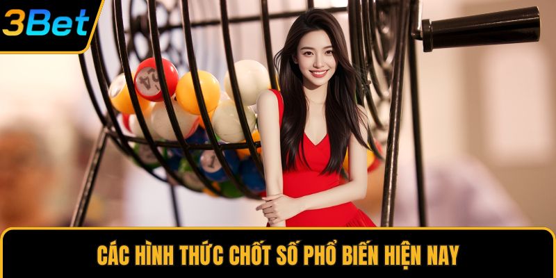Các hình thức chốt số phổ biến hiện nay