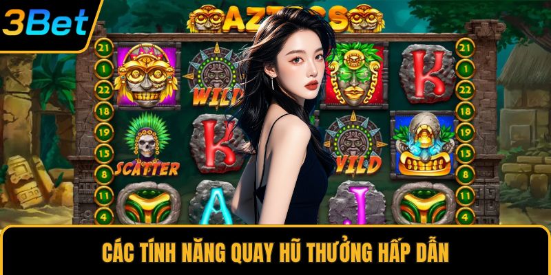 Các tính năng quay hũ thưởng hấp dẫn