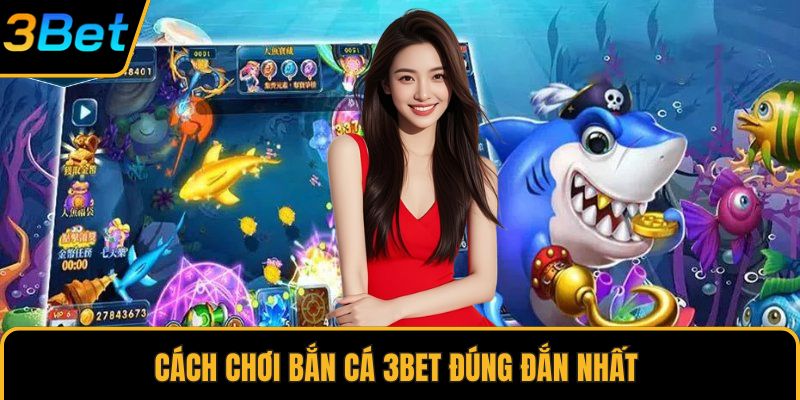 Cách chơi bắn cá 3Bet đúng đắn nhất 
