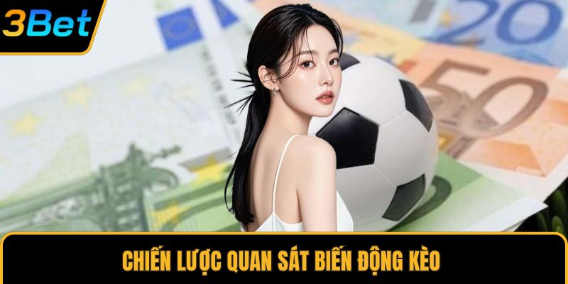 Chiến lược quan sát biến động kèo 