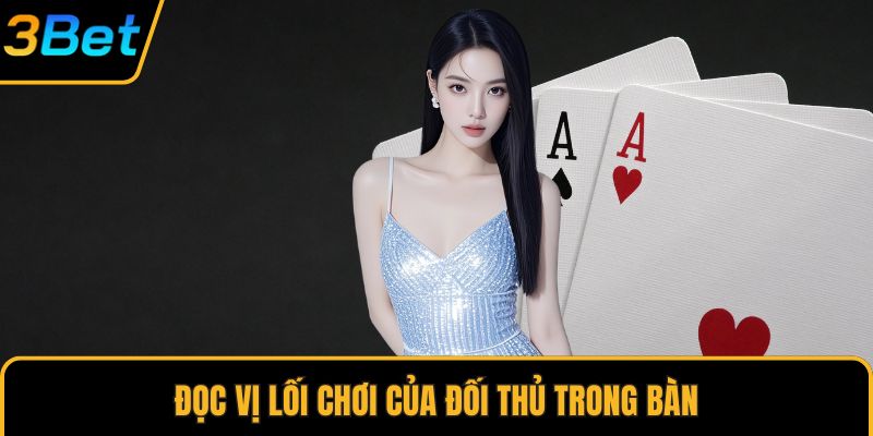 Đọc vị lối chơi của đối thủ trong bàn