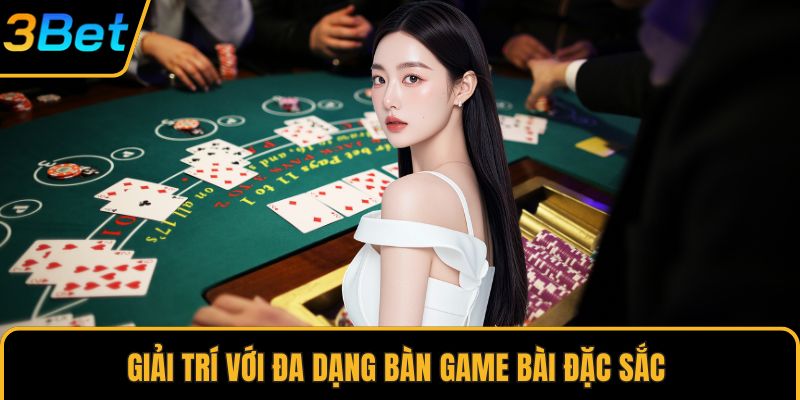 Giải trí với đa dạng bàn game bài đặc sắc 
