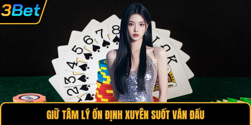 Giữ tâm lý ổn định xuyên suốt ván đấu
