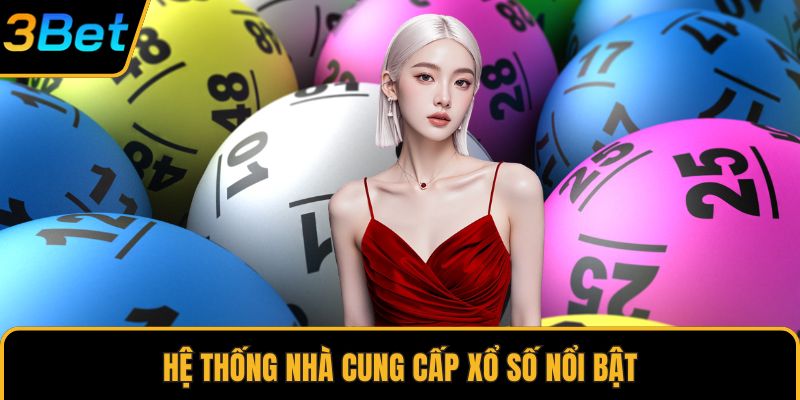 Hệ thống nhà cung cấp xổ số nổi bật