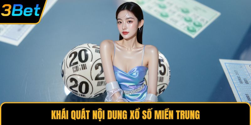 Khái quát nội dung xổ số miền Trung