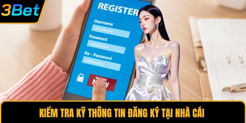 Kiểm tra kỹ thông tin đăng ký tại nhà cái 