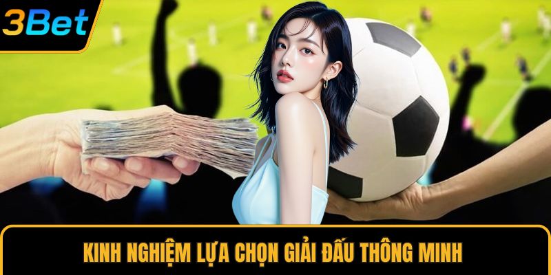 Kinh nghiệm lựa chọn giải đấu thông minh 