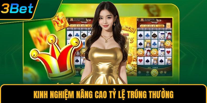 Kinh nghiệm nâng cao tỷ lệ trúng thưởng