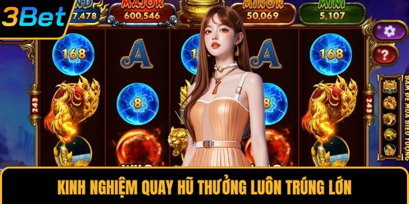 Kinh nghiệm quay hũ thưởng luôn trúng lớn