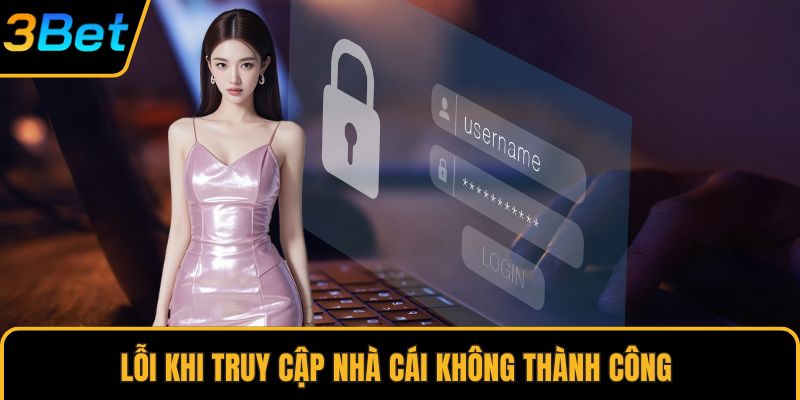 Lỗi khi truy cập nhà cái không thành công 