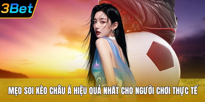 Mẹo Soi Kèo Châu Á Hiệu Quả