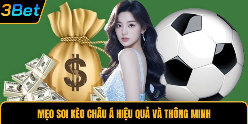 Mẹo soi kèo châu Á hiệu quả và thông minh