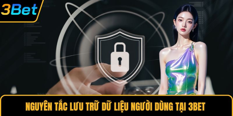 Nguyên tắc lưu trữ dữ liệu người dùng tại 3Bet 