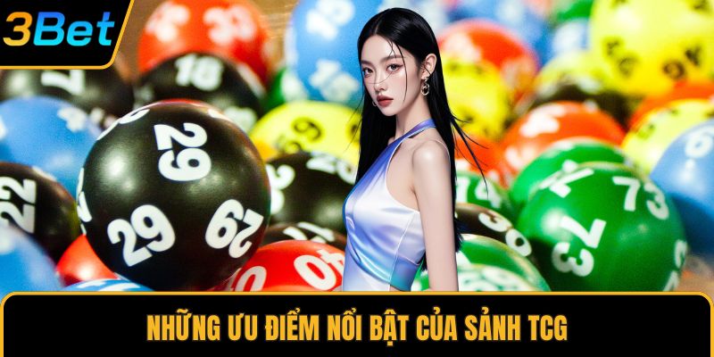 Những ưu điểm nổi bật của sảnh TCG