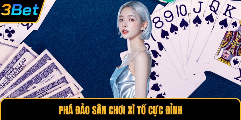 Phá đảo sân chơi xì tố cực đỉnh