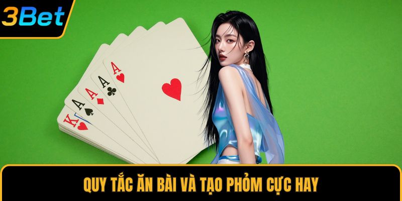 Quy tắc ăn bài và tạo phỏm cực hay