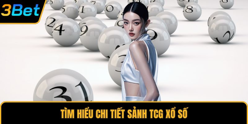 Tìm hiểu chi tiết sảnh TCG xổ số
