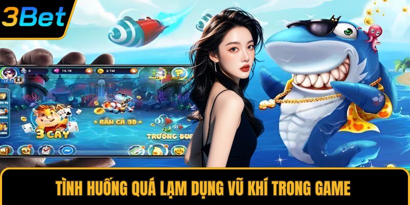 Tình huống quá lạm dụng vũ khí trong game 