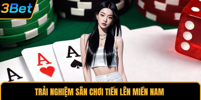 Trải nghiệm sân chơi tiến lên Miền Nam 