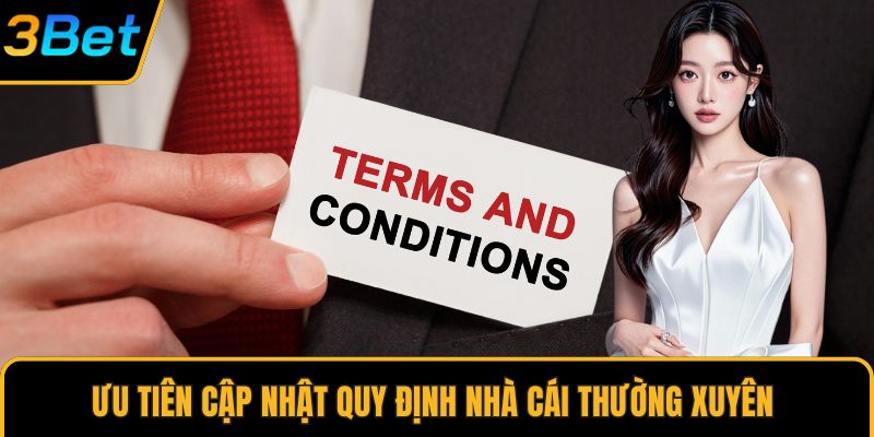 Ưu tiên cập nhật quy định nhà cái thường xuyên 